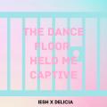 IESH X DELICIA - The Dancefloor Held Me Captive (bea1)